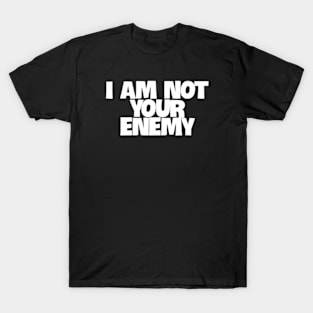 I am not your enemy T-Shirt